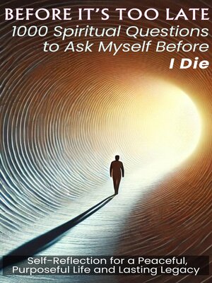 cover image of BEFORE IT'S TOO LATE 1000 Spiritual Questions to Ask Myself Before I Die
